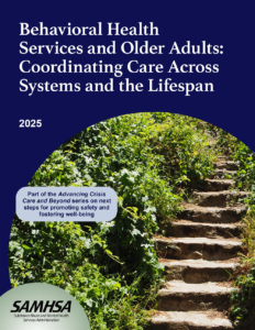Behavioral Health
Services and Older Adults:
Coordinating Care Across
Systems and the Lifespan