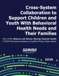 Cross-System Collaboration to Support Children and Youth with Behavioral Health Needs and Their Families